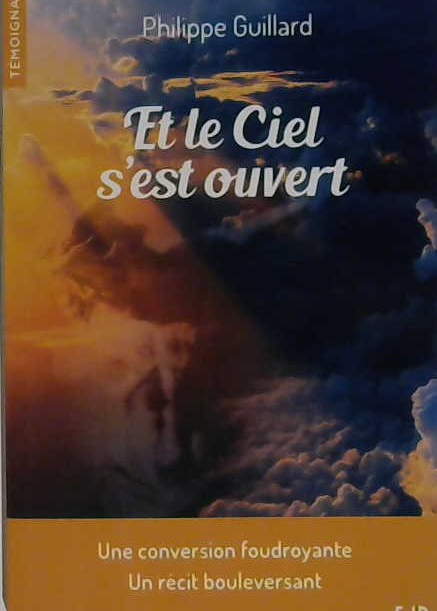 Et le ciel s'est ouvert, une conversion foudroyante, un récit bouleversant