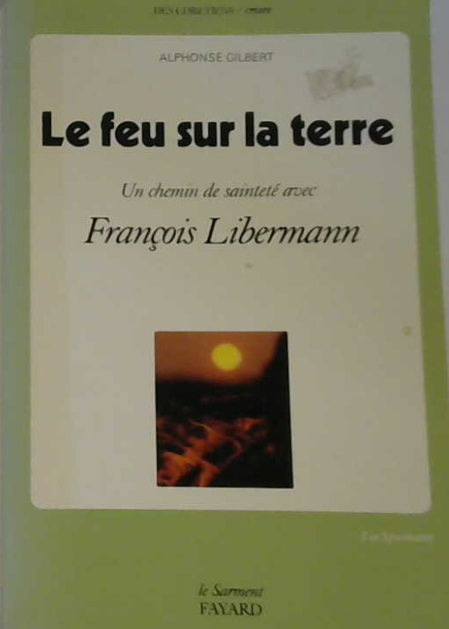 Le feu sur la terre, un chemin de sainteté avec François Libermann