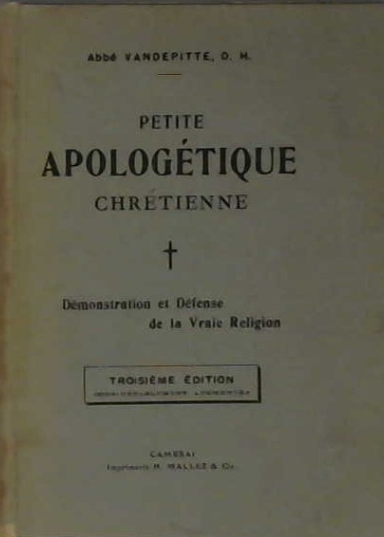 Petite apologétique chrétienne ou démonstration et défense de la vraie religion
