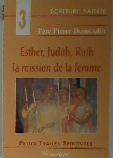 Esther, Judith, Ruth la mission de la femme