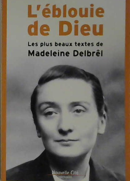L'ébouie de Dieu, les plus beaux textes de Madeleine Delbrêl