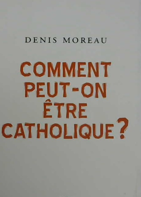 Comment peut-on être catholique?