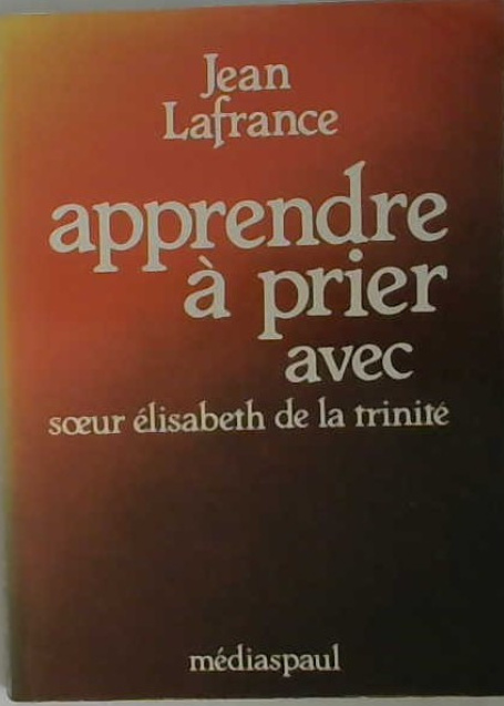 Apprendre à prier avec Élisabeth de la Trinité