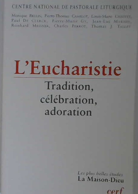 L'Eucharistie, Tradition, célébration, adoration