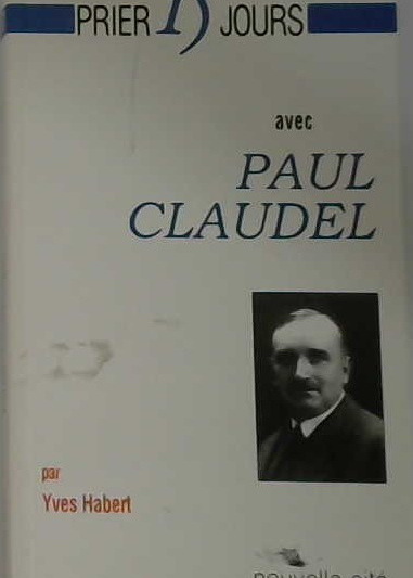 Prier 15 jours avec Paul Claudel