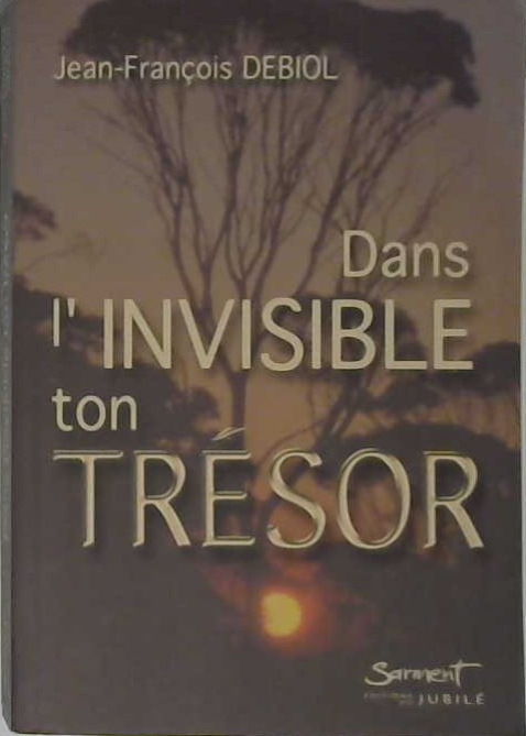 Dans l'invisible ton Trésor