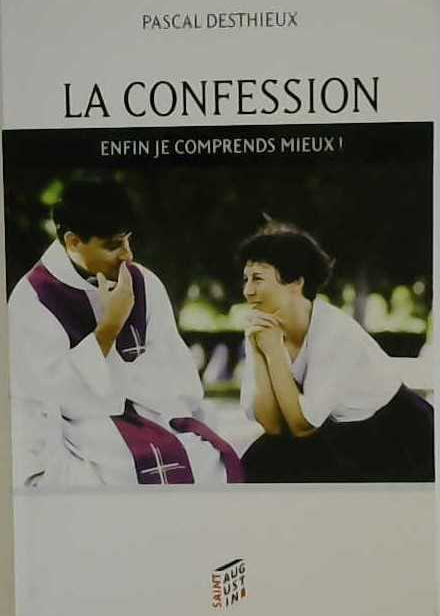 La confession, enfin je comprends mieux!