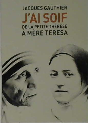 J'ai soif, de la petite Thérèse à mère Teresa