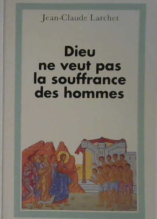 Dieu ne veut pas la souffrance des hommes