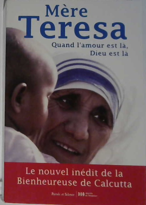 Mère Teresa, quand l'amour est là, Dieu est là