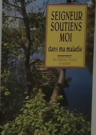 Seigneur soutiens-moi dans ma maladie